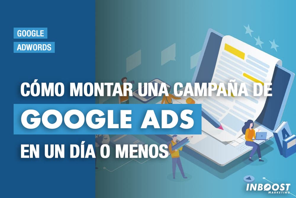 Cómo montar una campaña de Google Ads en un día o menos