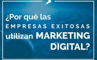 ¿Por qué las empresas exitosas utilizan Marketing Digital?