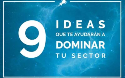 9 ideas que te ayudarán a dominar tu sector