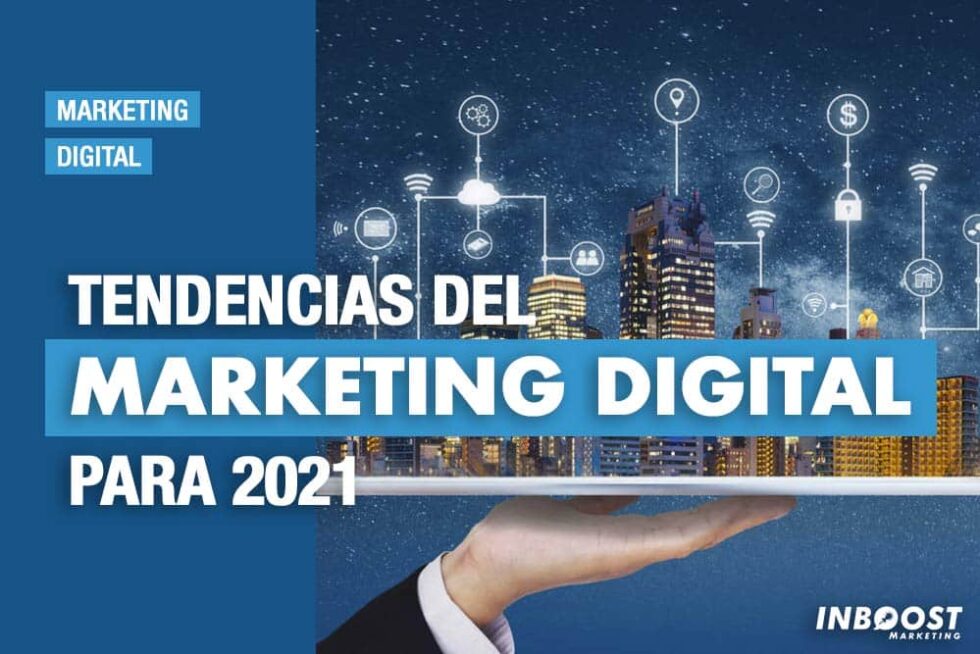 Tendencias De Marketing Digital Para 2021 Inboost Marketing 8480