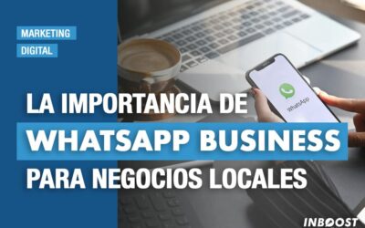 La importancia de WhatsApp Business para negocios locales