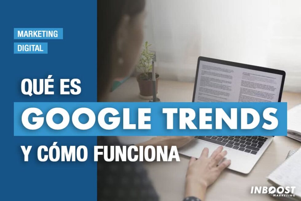 Qué es Google Trends y cómo funciona Inboost Marketing