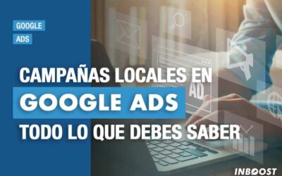 Campañas locales en Google Ads: Todo lo que debes saber